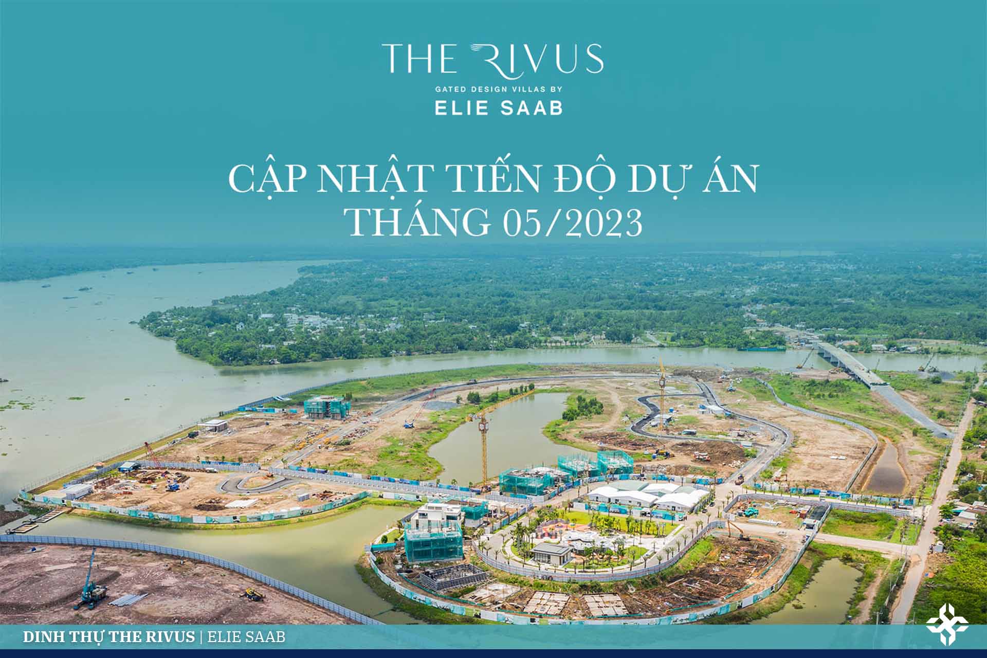 The Rivus | Tiến độ dự án dinh thự THe Rivus Elie Saab tháng 5/2023.