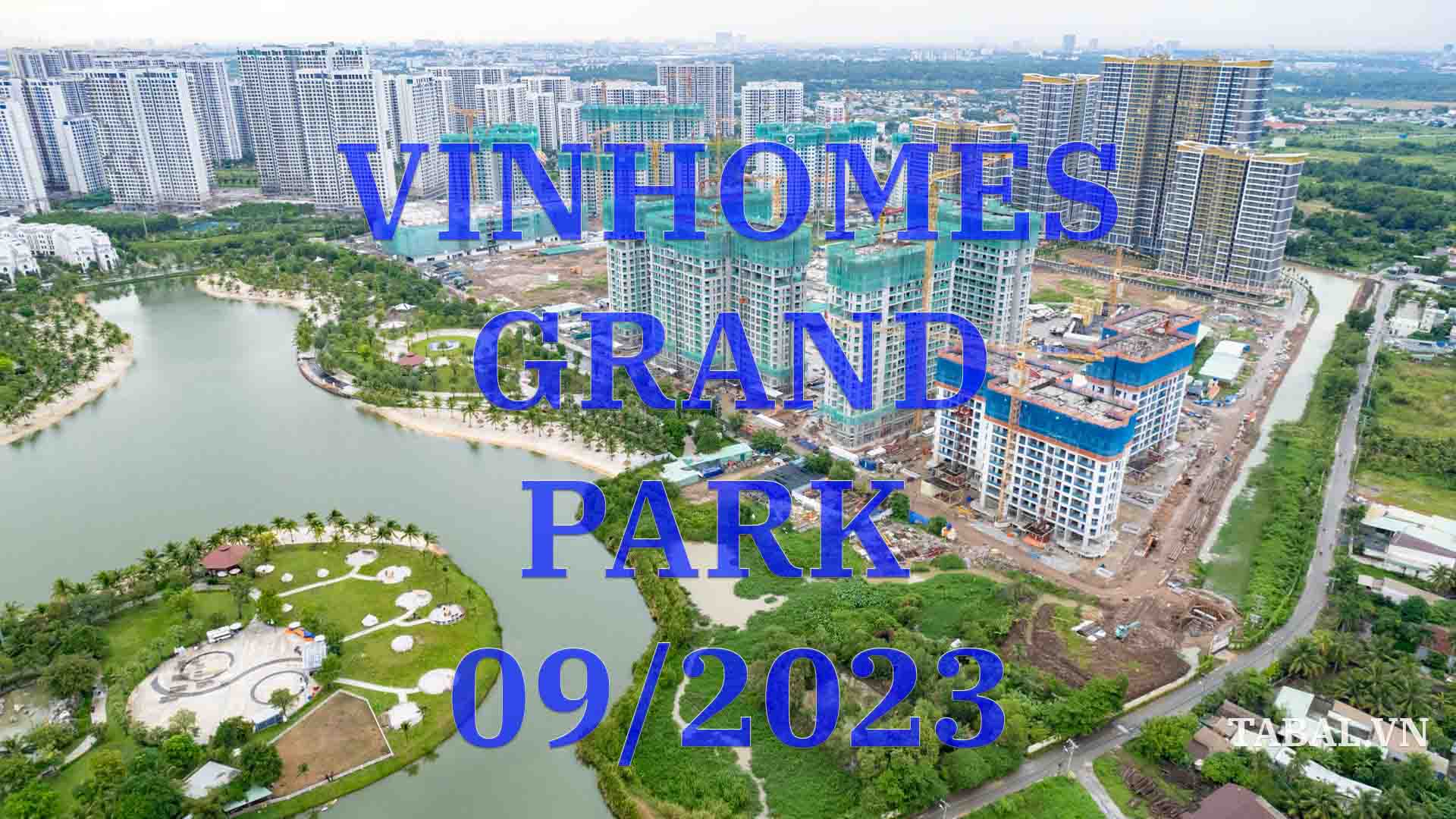 Tiến độ Vinhomes Grand Park tháng 09/2023